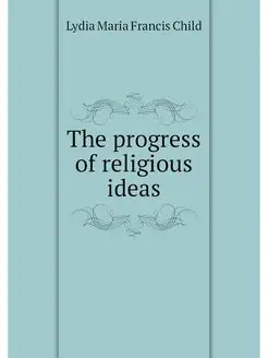 The progress of religious ideas