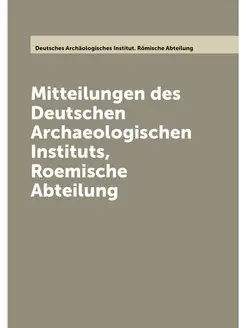 Mitteilungen des Deutschen Archaeologischen Institut