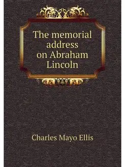 The memorial address on Abraham Lincoln