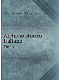 Archivio storico italiano. Tomo 1