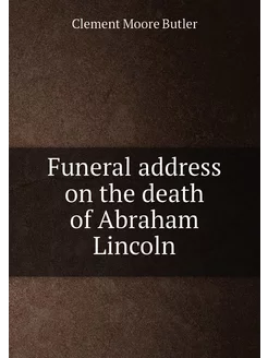 Funeral address on the death of Abraham Lincoln