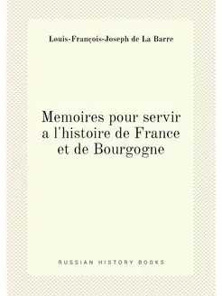 Memoires pour servir a l'histoire de