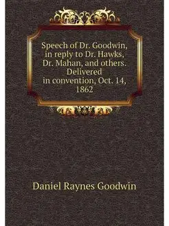 Speech of Dr. Goodwin, in reply to Dr. Hawks, Dr. Ma