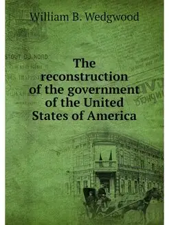 The reconstruction of the government of the United S