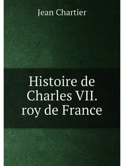 Histoire de Charles VII. roy de France