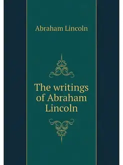 The writings of Abraham Lincoln