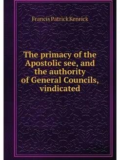 The primacy of the Apostolic see, and