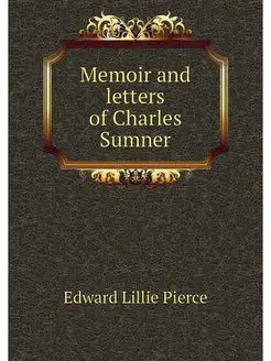 Memoir and letters of Charles Sumner