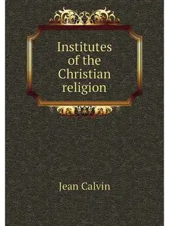 Institutes of the Christian religion