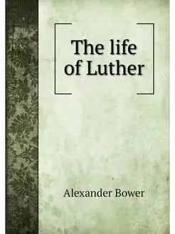 The life of Luther