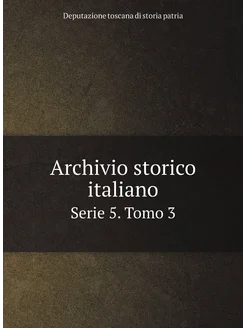 Archivio storico italiano. Serie 5. Tomo 3