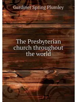 The Presbyterian church throughout th