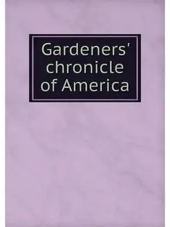 Gardeners' chronicle of America