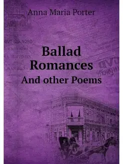 Ballad Romances. And other Poems