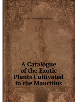 A Catalogue of the Exotic Plants Cultivated in the M