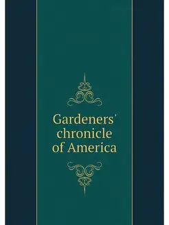 Gardeners' chronicle of America