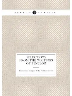 Selections from the writings of Fenelon