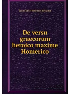 De versu graecorum heroico maxime Hom