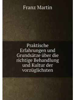 Praktische Erfahrungen und Grundsätze über die richt