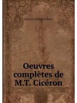 Oeuvres completes de M.T. Ciceron