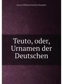 Teuto, oder, Urnamen der Deutschen