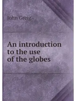 An introduction to the use of the globes