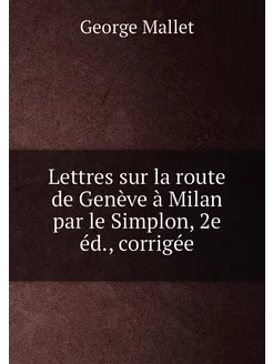 Lettres sur la route de Genève à Milan par le Simplo