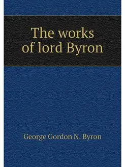 The works of lord Byron