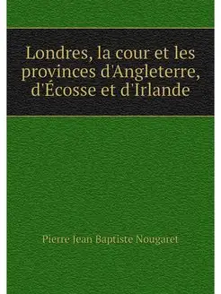 Londres, la cour et les provinces d'A