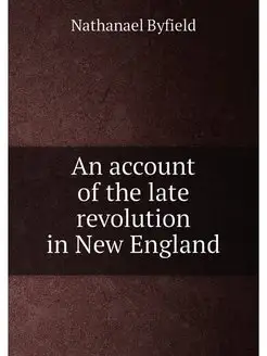 An account of the late revolution in New England