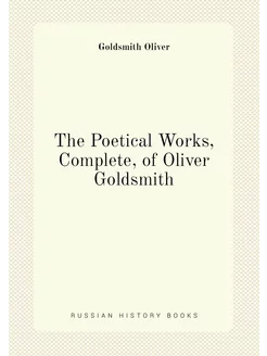 The Poetical Works, Complete, of Oliver Goldsmith