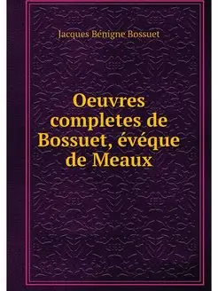 Oeuvres completes de Bossuet, eveque