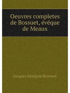 Oeuvres completes de Bossuet, eveque