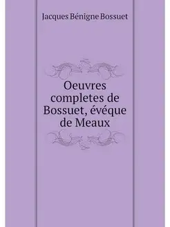 Oeuvres completes de Bossuet, eveque