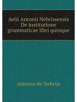 Aelii Antonii Nebrissensis De institu