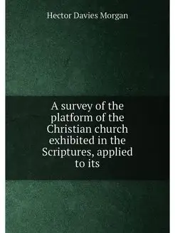 A survey of the platform of the Christian church exh