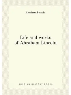 Life and works of Abraham Lincoln