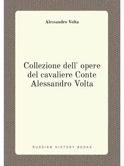 Collezione dell' opere del cavaliere Conte Alessandr