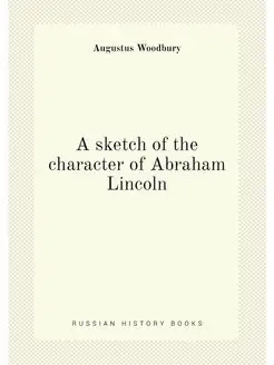 A sketch of the character of Abraham Lincoln