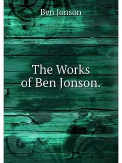 The Works of Ben Jonson