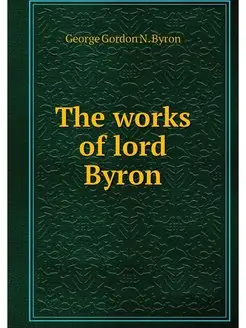 The works of lord Byron