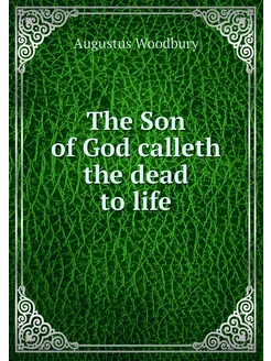 The Son of God calleth the dead to life