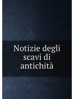 Notizie degli scavi di antichità