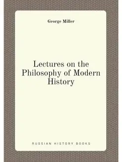 Lectures on the Philosophy of Modern History