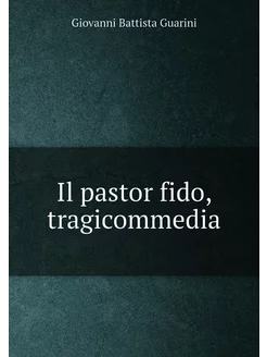 Il pastor fido, tragicommedia