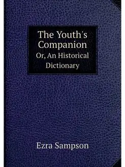 The Youth's Companion. Or, An Histori