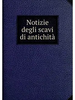 Notizie degli scavi di antichita