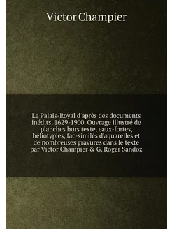 Le Palais-Royal d'après des documents inédits, 1629-