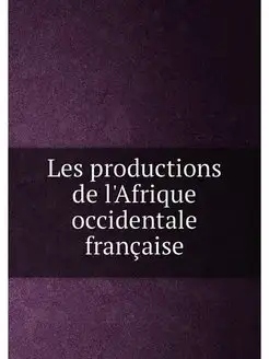 Les productions de l'Afrique occidentale française