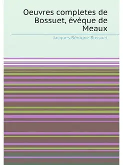 Oeuvres completes de Bossuet, eveque